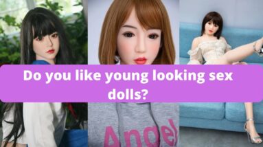 Do you like young looking sex dolls?